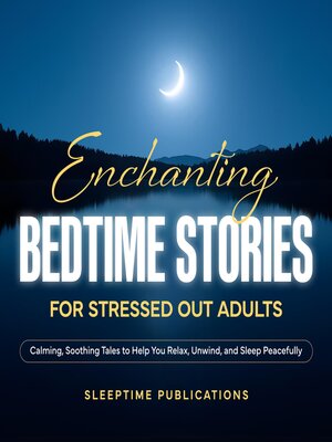 cover image of Enchanting Bedtime Stories for Stressed Out Adults